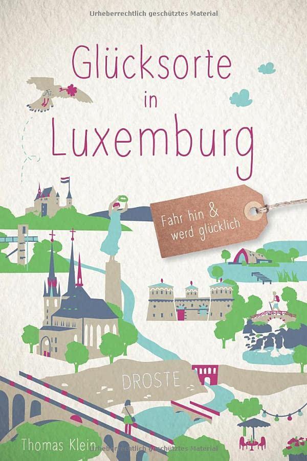 Glücksorte in Luxemburg: Fahr hin und werd glücklich