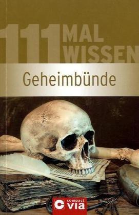 Geheimbünde (111 mal Wissen). Die wichtigsten Daten, Fakten und Personen von Al-Qaida bis Zisterzienser