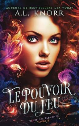 Le Pouvoir du feu (Filles des éléments, Band 1)