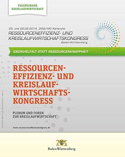 Ressourceneffizienz- und Kreislaufwirtschaftskongress Baden-Württemberg 2014: Ideenvielfalt statt Ressourcenknappheit - Tagungsband ... (Stuttgarter Berichte zur Abfallwirtschaft)