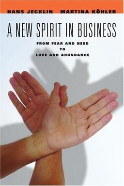 A New Spirit in Business: From Fear and Need to Love and Abundance