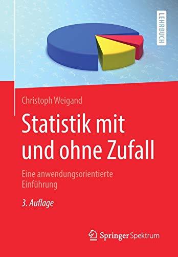 Statistik mit und ohne Zufall: Eine anwendungsorientierte Einführung