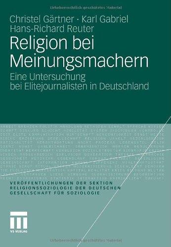 Religion bei Meinungsmachern: Eine Untersuchung bei Elitejournalisten in Deutschland (Veröffentlichungen der Sektion Religionssoziologie der Deutschen Gesellschaft für Soziologie) (German Edition)