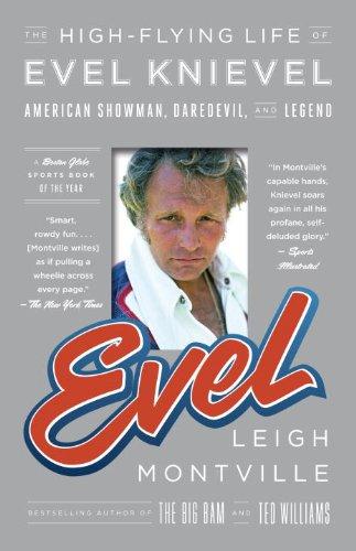 Evel: The High-Flying Life of Evel Knievel: American Showman, Daredevil, and Legend