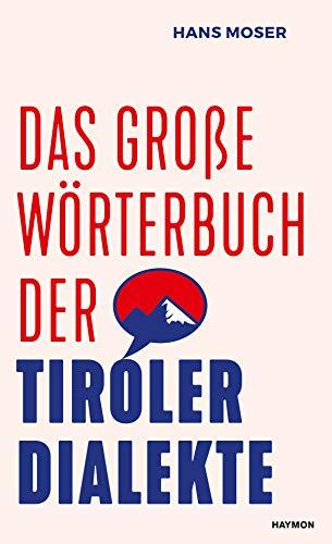 Das große Wörterbuch der Tiroler Dialekte