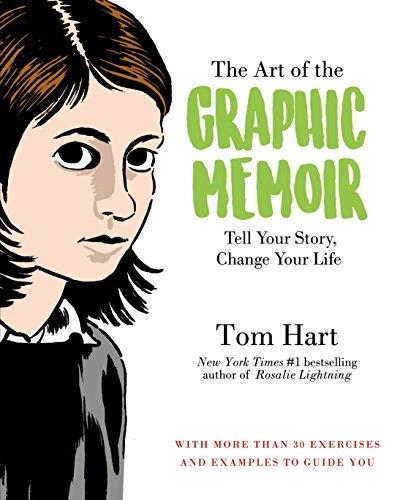 Hart, T: Art of the Graphic Memoir: Tell Your Story, Change Your Life