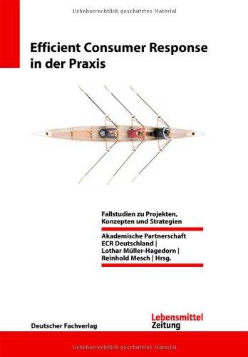 Efficient Consumer Response in der Praxis: Fallstudien zu Projekten, Konzepten und Strategien