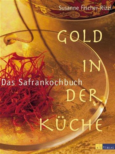 Gold in der Küche - Das Safrankochbuch