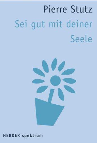 Sei gut mit deiner Seele (HERDER spektrum)