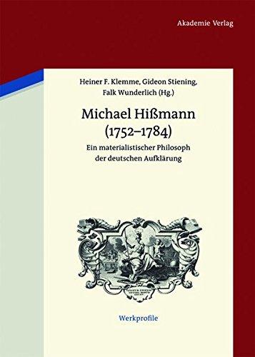 Michael Hißmann (1752-1784): Ein materialistischer Philosoph der deutschen Aufklärung (Werkprofile, Band 2)