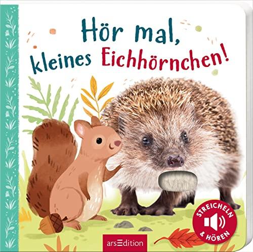 Hör mal, kleines Eichhörnchen!: Streicheln und hören | Hochwertiges Pappbilderbuch mit 5 Sounds und Fühlelementen für Kinder ab 18 Monaten