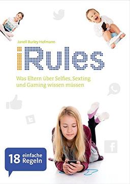 iRules: Was Eltern über Selfies, Sexting und Gaming wissen müssen