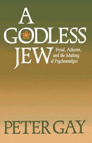 A Godless Jew: Freud, Atheism, and the Making of Psychoanalysis