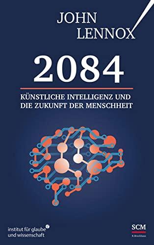 2084: Künstliche Intelligenz und die Zukunft der Menschheit (Institut für Glaube und Wissenschaft)