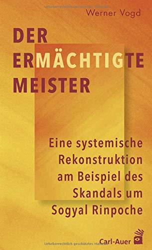 Der ermächtigte Meister: Eine systemische Rekonstruktion am Beispiel des Skandals um Sogyal Rinpoche