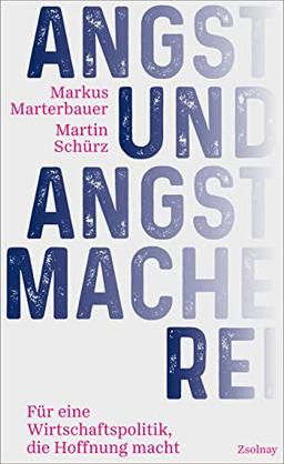 Angst und Angstmacherei: Für eine Wirtschaftspolitik, die Hoffnung macht