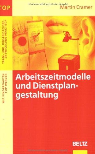 Arbeitszeitmodelle und Dienstplangestaltung: Wie Kindergärten TOP werden (Team und Organisationsentwicklung praktisch)