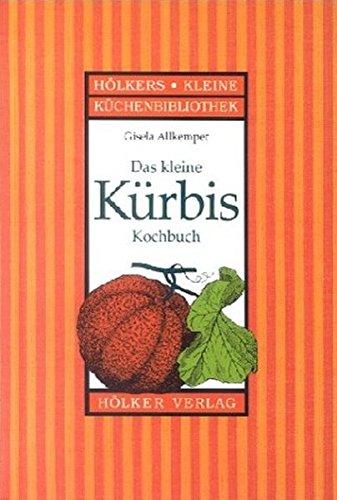 Das kleine Kürbis Kochbuch (Hölkers kleine Küchenbibliothek)