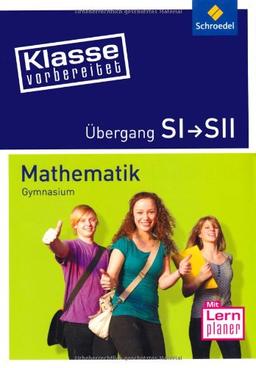 Klasse vorbereitet - Gymnasium: Übergang SI / SII Mathematik