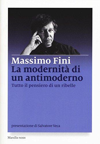 La modernità di un antimoderno. Tutto il pensiero di un ribelle (I nodi)