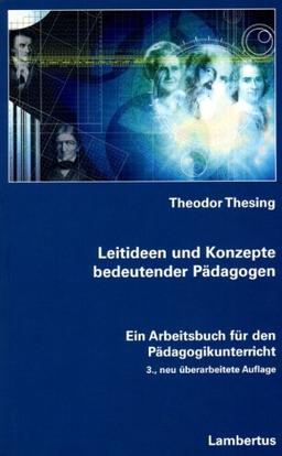 Leitideen und Konzepte bedeutender Pädagogen: Ein Arbeitsbuch für den Pädagogikunterricht