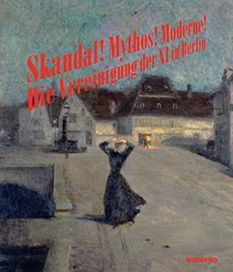 Skandal! Mythos! Moderne! Vereinigung der XI in Berlin: Katalog zur Ausstellung im Bröhan Museum Berlin 2019