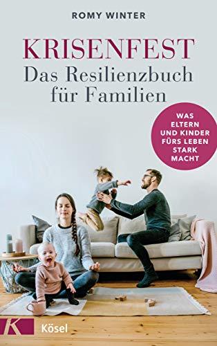 Krisenfest - Das Resilienzbuch für Familien: Was Eltern und Kinder fürs Leben stark macht - Auf Basis neuester wissenschaftlicher Erkenntnisse