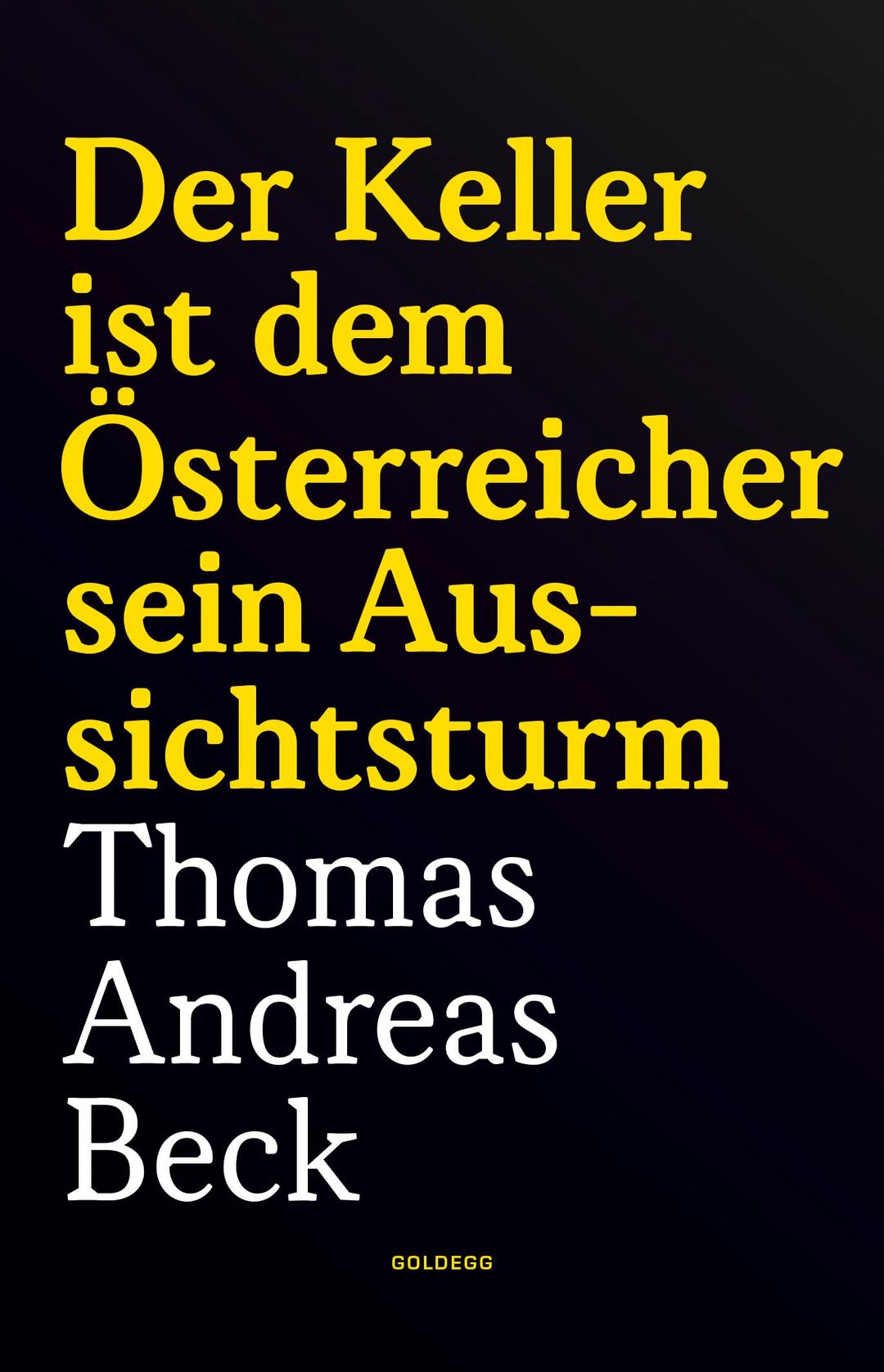 Der Keller ist dem Österreicher sein Aussichtsturm - Taschenbuchausgabe: Gedichte von Thomas Andreas Beck zur Verfasstheit der Heimat