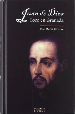 Juan de Dios, loco en Granada (El Rostro de los Santos, Band 19)