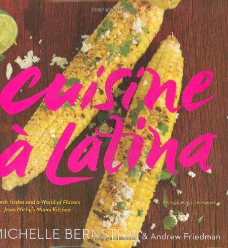 Cuisine á Latina: Fresh Tastes and a World of Flavors from Michy's Miami Kitchen