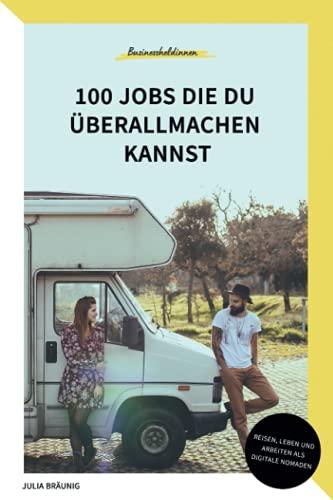 100 Jobs, die du überall machen kannst: Ortsunabhängig leben & arbeiten