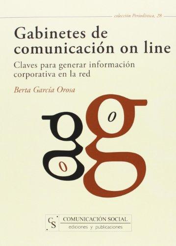 Gabinetes de comunicación on line : claves para generar información corporativa en la red (Periodística, Band 28)