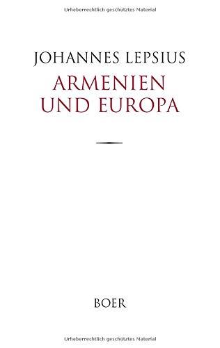 Armenien und Europa: Eine Anklageschrift wider die christlichen Großmächte und ein Aufruf an das christliche Deutschland