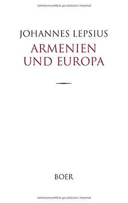 Armenien und Europa: Eine Anklageschrift wider die christlichen Großmächte und ein Aufruf an das christliche Deutschland