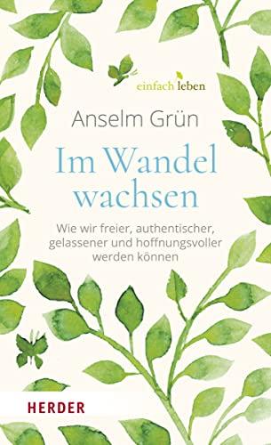 Im Wandel wachsen: Wie wir freier, authentischer, gelassener und hoffnungsvoller werden können