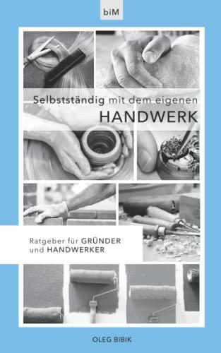 Selbstständig mit dem eigenen Handwerk: Ratgeber für Gründer und Handwerker