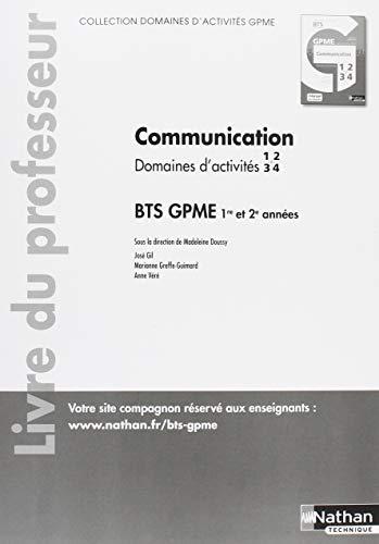 Communication Domaines d'activités 1, 2, 3, 4 BTS 1re et 2e années GPME : Livre du professeur