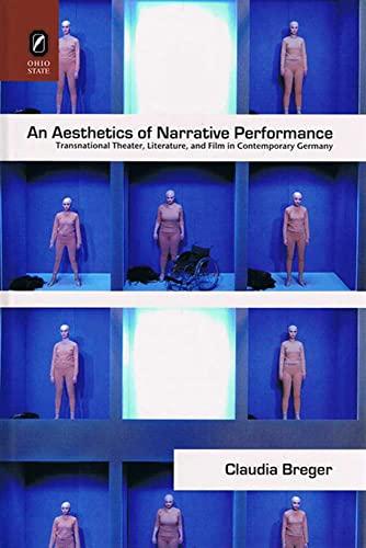 An Aesthetics of Narrative Performance: Transnational Theater, Literature, and Film in Contemporary Germany (Theory - Interpretation - Narrative)