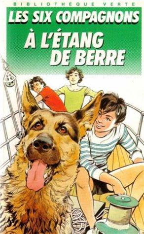 Les Six compagnons à l'étang de Berre : Une nouvelle aventure des personnages créés par Paul-Jacques Bonzon (Bibliothèque Verte)