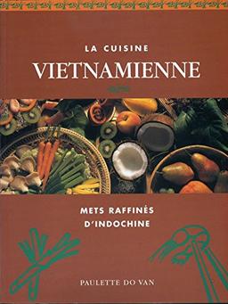 LA CUISINE VIETNAMIENNE. Mets raffinés d'Indochine