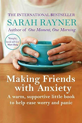 Making Friends with Anxiety: A warm, supportive little book to help ease worry and panic