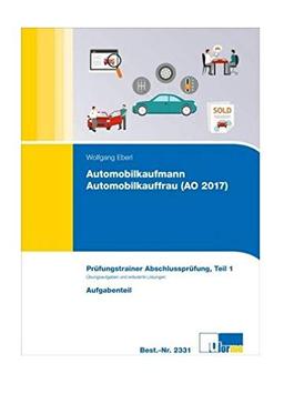 Automobilkaufmann/Automobilkauffrau (AO 2017): Prüfungstrainer Abschlussprüfung, Teil 1