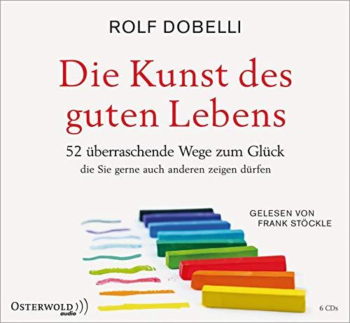 Die Kunst des guten Lebens: 52 überraschende Wege zum Glück: 6 CDs