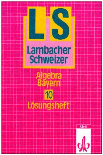 Lambacher Schweizer - Ausgabe für Bayern. Bisherige Ausgabe: Lambacher-Schweizer, Ausgabe Bayern, Neubearbeitung ab 1992, 10. Schuljahr, Algebra