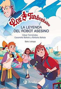 Los Turboskaters, 1. La leyenda del robot asesino (Castellano - A PARTIR DE 10 AÑOS - PERSONAJES Y SERIES)