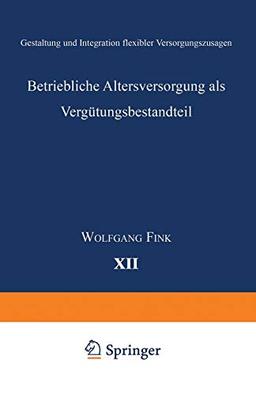 Betriebliche Altersversorgung als Vergütungsbestandteil: Gestaltung Und Integration Flexibler Versorgungszusagen (Ebs-Forschung, Schriftenreihe Der . ... SCHOOL Schloß Reichartshausen, 12, Band 12)