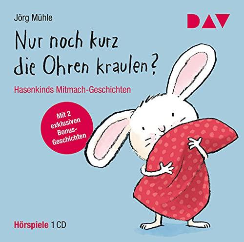 Nur noch kurz die Ohren kraulen? Hasenkinds Mitmach-Geschichten: Erweiterte Neuausgabe. Hörspiele (1 CD)