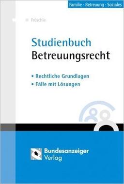 Praxisbuch Betreuungsrecht. Rechtliche Grundlagen. Fälle mit Lösungen