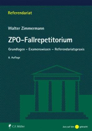 ZPO-Fallrepetitorium: Grundlagen - Examenswissen - Referendariatspraxis