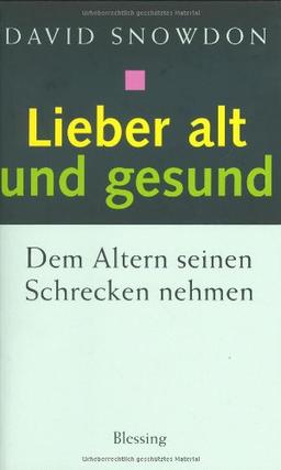 Lieber alt und gesund. Dem Altern seinen Schrecken nehmen